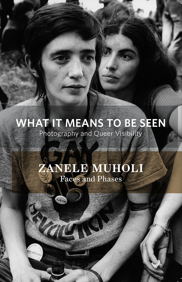 What It Means To Be Seen: Photography and Queer Visibility / Zanele Muholi: Faces and Phases